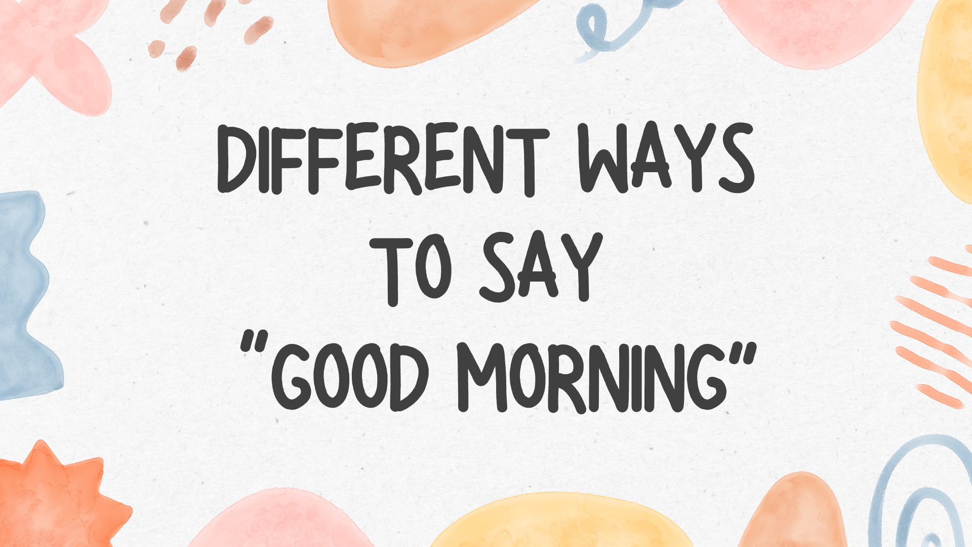 28 Different Ways to Say “Good Morning”